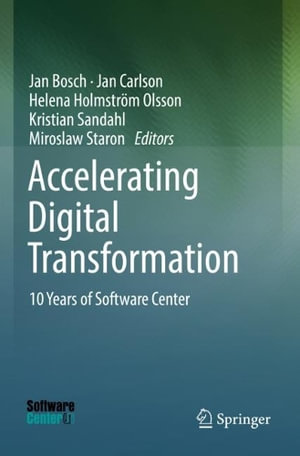 Accelerating Digital Transformation : 10 Years of Software Center - Jan Bosch