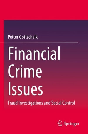 Financial Crime Issues : Fraud Investigations and Social Control - Petter Gottschalk