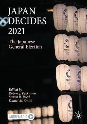 Japan Decides 2021 : The Japanese General Election - Robert J. Pekkanen