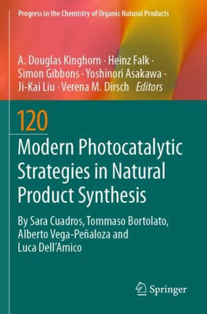 Modern Photocatalytic Strategies in Natural Product Synthesis : Progress in the Chemistry of Organic Natural Products - A. Douglas Kinghorn