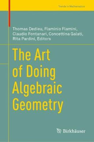 The Art of Doing Algebraic Geometry : Trends in Mathematics - Thomas Dedieu