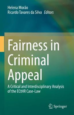 Fairness in Criminal Appeal : A Critical and Interdisciplinary Analysis of the ECtHR Case-Law - Helena MorÃ£o