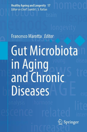 Gut Microbiota in Aging and Chronic Diseases : Healthy Ageing and Longevity : Book 17 - Francesco Marotta