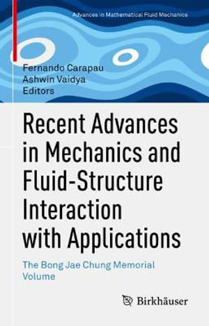 Recent Advances in Mechanics and Fluid-Structure Interaction with Applications : The Bong Jae Chung Memorial Volume - Fernando Carapau