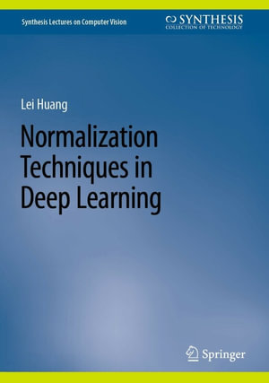 Normalization Techniques in Deep Learning : Synthesis Lectures on Computer Vision - Lei Huang