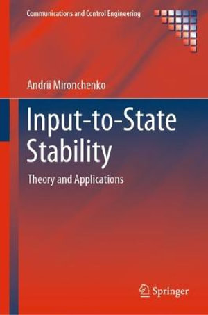 Input-to-State Stability : Theory and Applications - Andrii Mironchenko