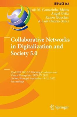 Collaborative Networks in Digitalization and Society 5.0 : 23rd IFIP WG 5.5 Working Conference on Virtual Enterprises, PRO-VE 2022, Lisbon, Portugal, September 19-21, 2022, Proceedings - Luis M. Camarinha-Matos