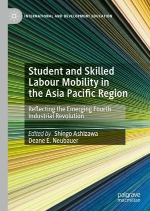 Student and Skilled Labour Mobility in the Asia Pacific Region : Reflecting the Emerging Fourth Industrial Revolution - Shingo Ashizawa