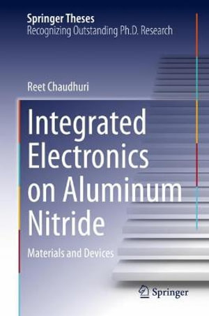 Integrated Electronics on Aluminum Nitride : Materials and Devices - Reet Chaudhuri