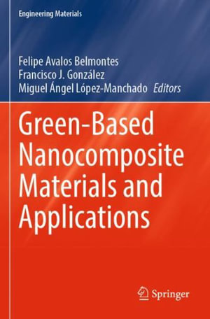 Green-Based Nanocomposite Materials and Applications : Engineering Materials - Felipe Avalos Belmontes