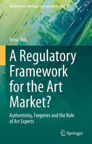 A Regulatory Framework for the Art Market? : Authenticity, Forgeries and the Role of Art Experts - Anna Bolz