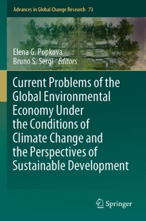 Current Problems of the Global Environmental Economy Under the Conditions of Climate Change and the Perspectives of Sustainable Development : Advances in Global Change Research - Elena G. Popkova