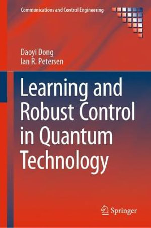 Learning and Robust Control in Quantum Technology : Communications and Control Engineering - Daoyi Dong