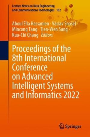 Proceedings of the 8th International Conference on Advanced Intelligent Systems and Informatics 2022 : Lecture Notes on Data Engineering and Communications Technologies - Aboul Ella Hassanien