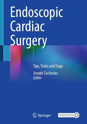 Endoscopic Cardiac Surgery : Tips, Tricks and Traps - Joseph Zacharias