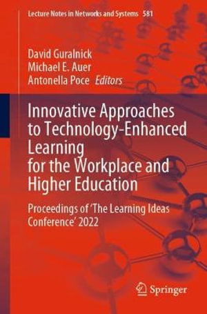 Innovative Approaches to Technology-Enhanced Learning for the Workplace and Higher Education : Proceedings of 'The Learning Ideas Conference' 2022 - David Guralnick