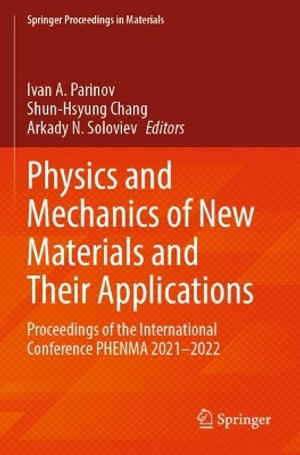 Physics and Mechanics of New Materials and Their Applications : Proceedings of the International Conference PHENMA 2021-2022 - Ivan A. Parinov