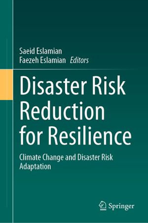 Disaster Risk Reduction for Resilience : Climate Change and Disaster Risk Adaptation - Saeid Eslamian