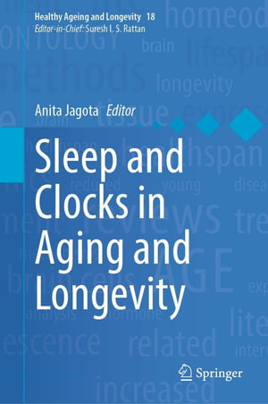 Sleep and Clocks in Aging and Longevity : Healthy Ageing and Longevity : Book 18 - Anita Jagota