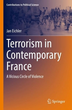 Terrorism in Contemporary France : A Vicious Circle of Violence - Jan Eichler