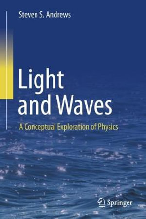 Light and Waves : A Conceptual Exploration of Physics - Steven S. Andrews