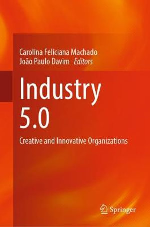 Industry 5.0 : Creative and Innovative Organizations - Carolina Feliciana Machado