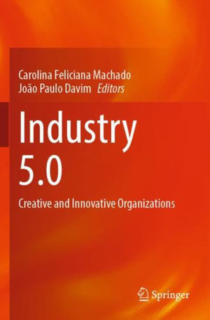 Industry 5.0 : Creative and Innovative Organizations - Carolina Feliciana Machado