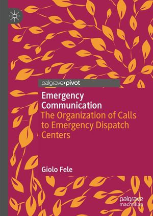 Emergency Communication : The Organization of Calls to Emergency Dispatch Centers - Giolo Fele