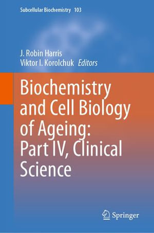 Biochemistry and Cell Biology of Ageing : Part IV, Clinical Science - J. Robin Harris