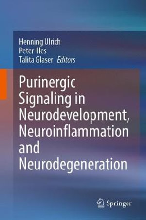 Purinergic Signaling in Neurodevelopment, Neuroinflammation and Neurodegeneration - Henning Ulrich