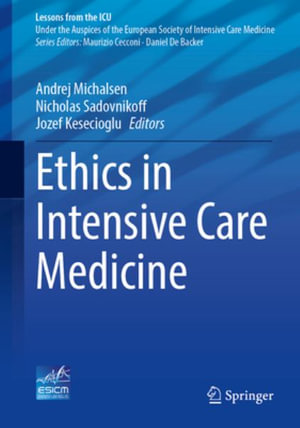 Ethics in Intensive Care Medicine : Lessons from the ICU - Andrej Michalsen