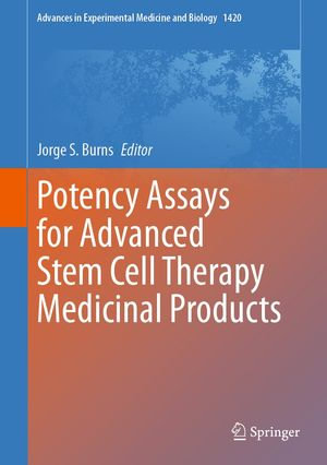 Potency Assays for Advanced Stem Cell Therapy Medicinal Products : Advances in Experimental Medicine and Biology : Book 1420 - Jorge S. Burns