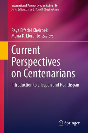 Current Perspectives on Centenarians : Introduction to Lifespan and Healthspan - Raya Elfadel Kheirbek