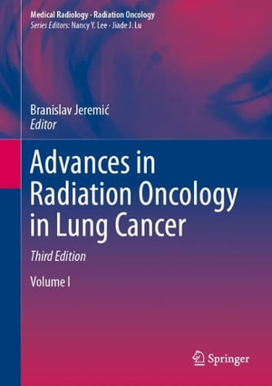 Advances in Radiation Oncology in Lung Cancer : Medical Radiology - Branislav Jeremic