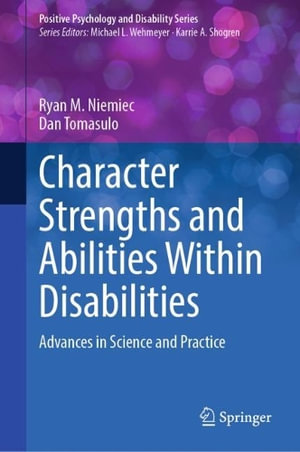 Character Strengths and Abilities Within Disabilities : Advances in Science and Practice - Ryan M. Niemiec