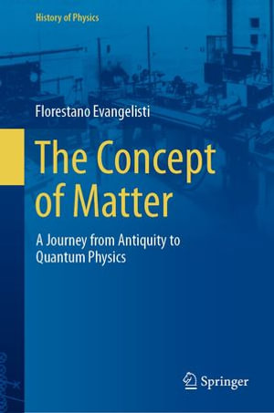 The Concept of Matter : A Journey from Antiquity to Quantum Physics - Florestano Evangelisti