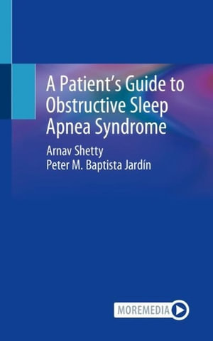 A Patient's Guide to Obstructive Sleep Apnea Syndrome : Moremedia - Arnav Shetty