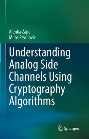 Understanding Analog Side Channels Using Cryptography Algorithms - Alenka Zajic