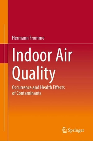 Indoor Air Quality : Occurrence and Health Effects of Contaminants - Hermann Fromme