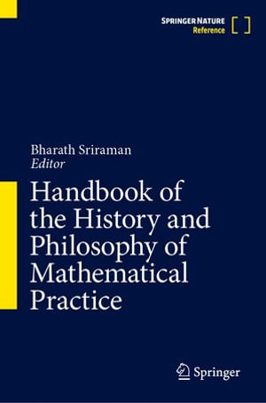 Handbook of the History and Philosophy of Mathematical Practice - Bharath Sriraman