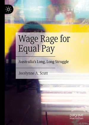 Wage Rage for Equal Pay : Australia's Long, Long Struggle - Jocelynne A. Scutt