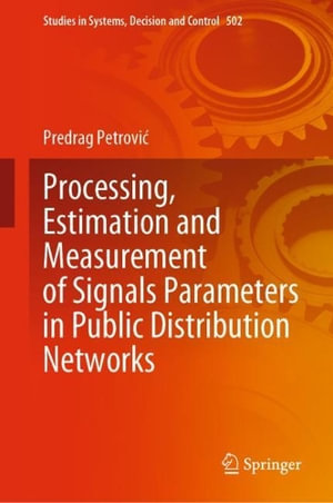 Processing, Estimation and Measurement of Signals Parameters in Public Distribution Networks : Studies in Systems, Decision and Control - Predrag Petrovi?