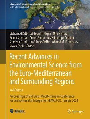 Recent Advances in Environmental Science from the Euro-Mediterranean and Surrounding Regions (3rd Edition) : Proceedings of 3rd Euro-Mediterranean Conference for Environmental Integration (EMCEI-3), Tunisia 2021 - Mohamed Ksibi