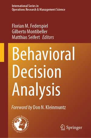 Behavioral Decision Analysis : International Series in Operations Research & Management Science : Book 350 - Florian M. Federspiel