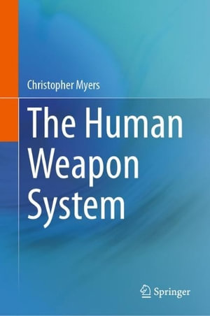 The Human Weapon System - Christopher Myers