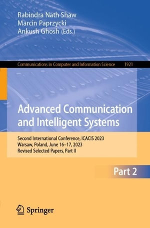 Advanced Communication and Intelligent Systems : Second International Conference, ICACIS 2023, Warsaw, Poland, June 16-17, 2023, Revised Selected Papers, Part II - Rabindra Nath Shaw