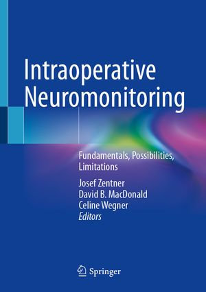 Intraoperative Neuromonitoring : Fundamentals, Possibilities, Limitations - Josef Zentner