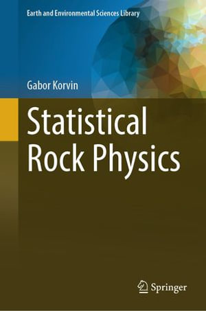 Statistical Rock Physics : Earth and Environmental Sciences Library - Gabor Korvin