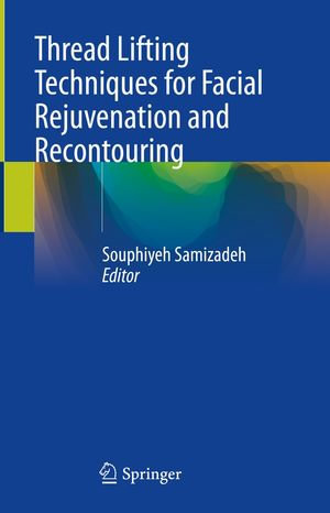 Thread Lifting Techniques for Facial Rejuvenation and Recontouring - Souphiyeh Samizadeh