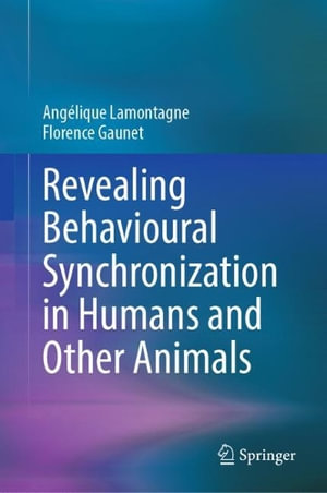 Revealing Behavioural Synchronization in Humans and Other Animals : Why Individuals Mirror Others - Angélique Lamontagne